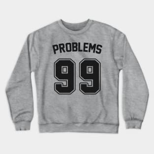 99 Problems: Funny Rap Song Parody Jersey Crewneck Sweatshirt